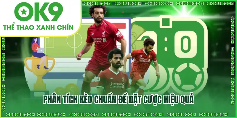 Phân tích kèo chuẩn để đặt cược hiệu quả Phân tích kèo chuẩn để đặt cược hiệu quả