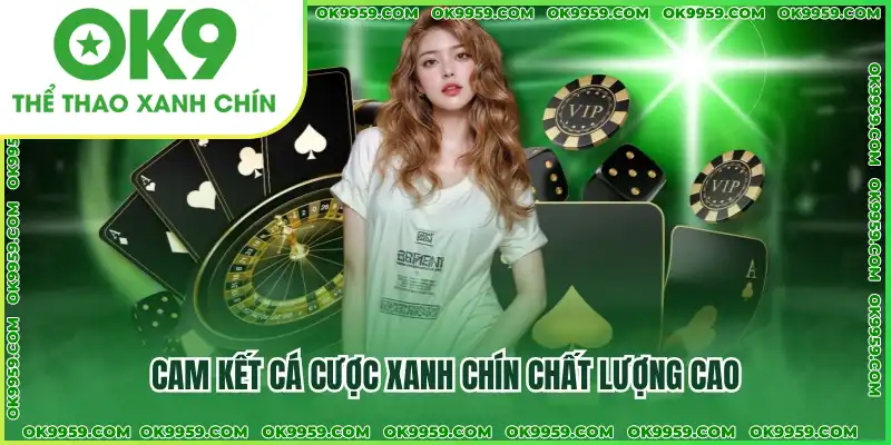 Cam kết cá cược xanh chín chất lượng cao Cam kết cá cược xanh chín chất lượng cao