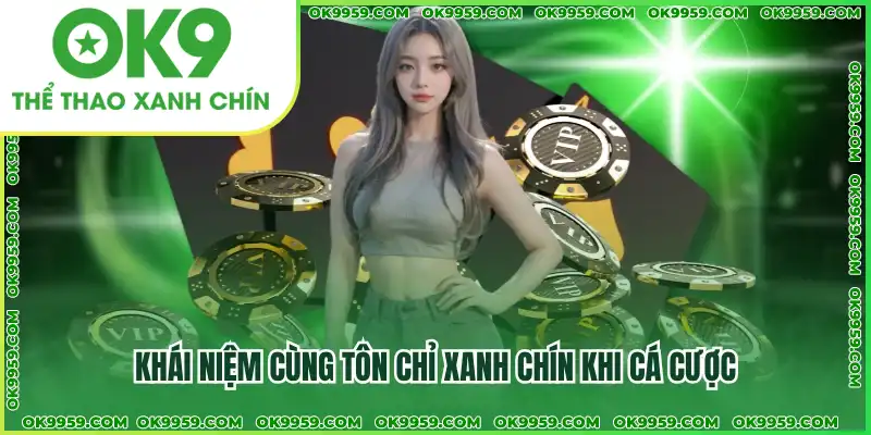 Khái niệm cùng tôn chỉ xanh chín khi cá cược Khái niệm cùng tôn chỉ xanh chín khi cá cược